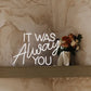 Wedding Neon Sign - It Was Always You - Illuminate Your Special Day